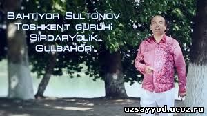 Bahtiyor Sultonov - Sirdaryolik Gulbahor