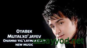 Otabek Mutalxo'jayev - Onamni yig’latmanglar (new music)